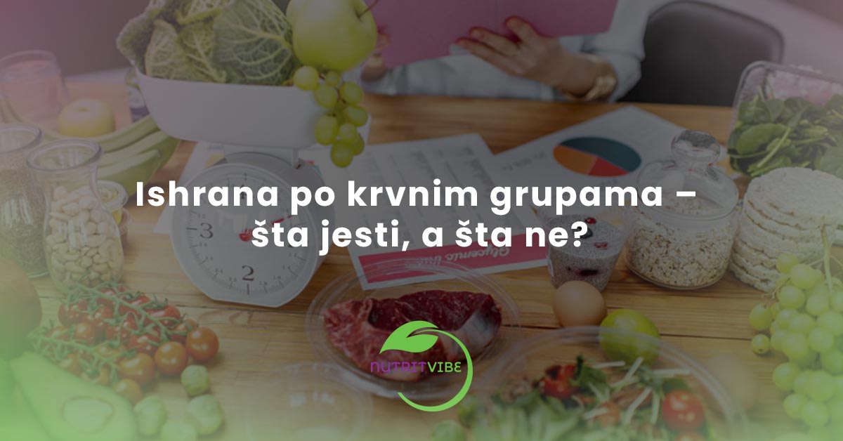 Ishrana po krvnim grupama – šta jesti, a šta ne?